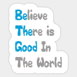 Inspirational Quote Tee Shirt, Believe There is Good In The World Tee, Motivational Quote Shirt Sticker